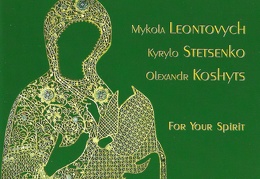 For Your Spirit: Mykola Leontovych, Kyrylo Stetsenko, Olexandr Koshyts